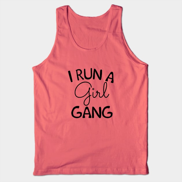 I Run a Girl Gang - Mom Life - Girl Mom Tank Top by MoodPalace